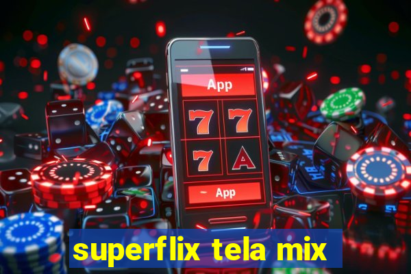 superflix tela mix